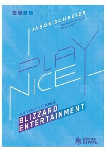 PLAY NICE. AUGE CAÍDA Y FUTURO DE BLIZZARD