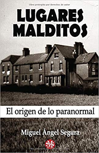 Lugares Malditos El origen de lo paranormal