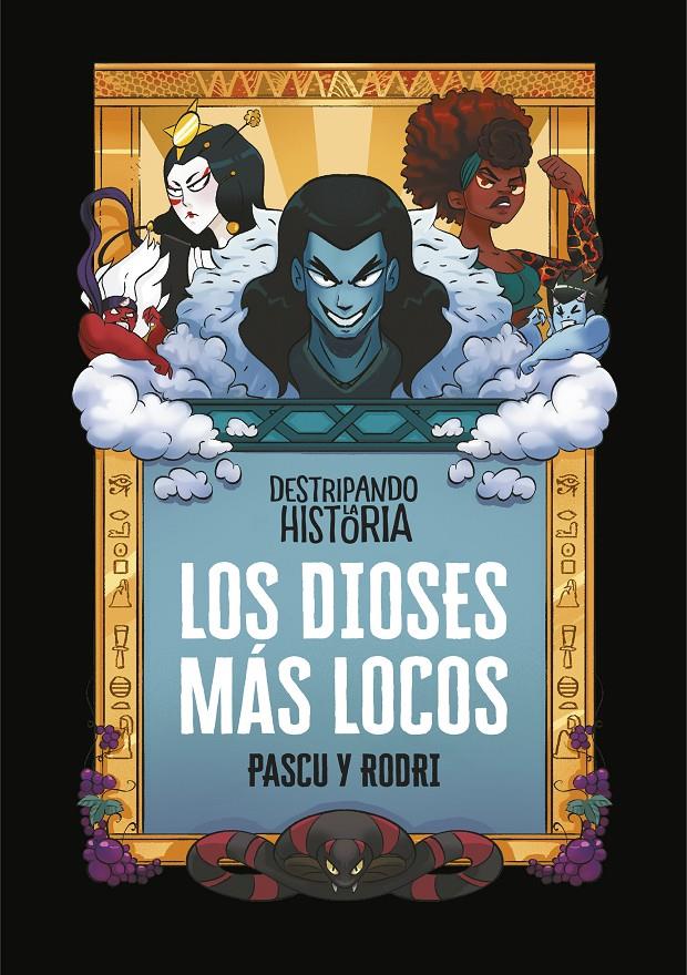 DESTRIPANDO LA HISTORIA. LOS DIOSES MAS LOCOS