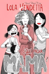 Lola Vendetta. ¿Qué pacha, Mama?