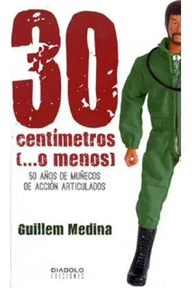 30 CENTIMETROS (...O MENOS) 50 AÑOS DE MUÑECOS DE ACCION ARTICULADOS